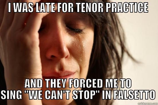 I WAS LATE FOR TENOR PRACTICE AND THEY FORCED ME TO SING 