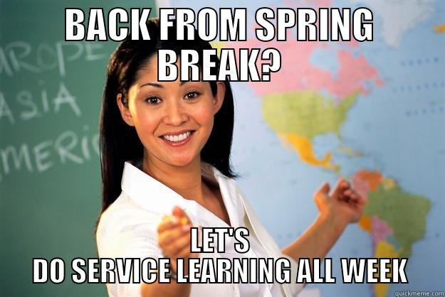 BACK FROM SPRING BREAK? LET'S DO SERVICE LEARNING ALL WEEK Unhelpful High School Teacher