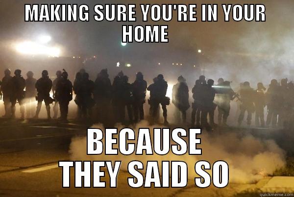MAKING SURE YOU'RE IN YOUR HOME BECAUSE THEY SAID SO Misc