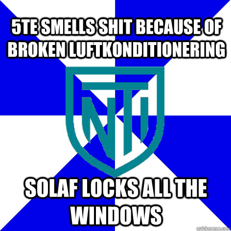 5te smells shit because of broken luftkonditionering Solaf locks all the windows  