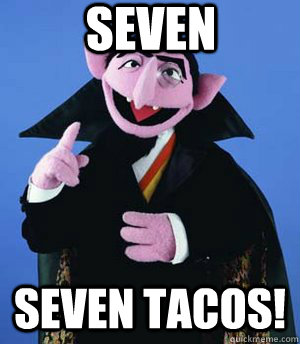 Seven Seven tacos!  the count