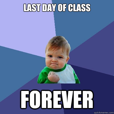 last day of class forever  Success Kid