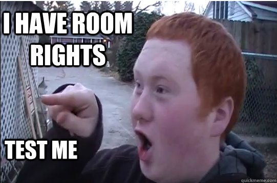 I HAVE ROOM RIGHTS TEST ME  