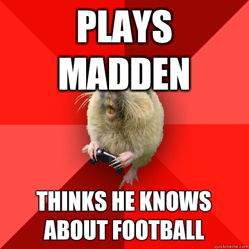 Plays madden Thinks he knows about football  Gaming Gopher