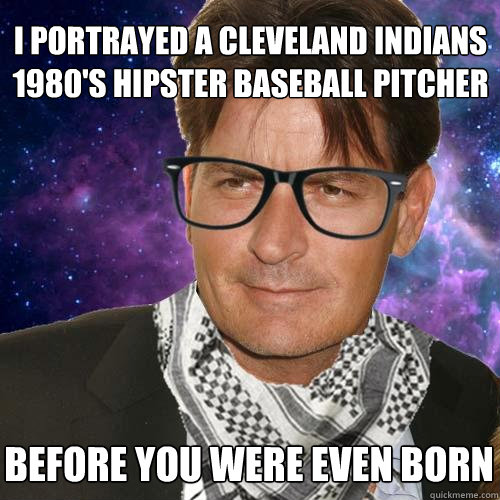 I portrayed a Cleveland Indians
1980's Hipster Baseball Pitcher before you were even born - I portrayed a Cleveland Indians
1980's Hipster Baseball Pitcher before you were even born  Hipster