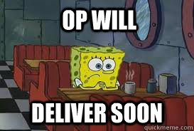  op will deliver soon -  op will deliver soon  Confession Spongebob