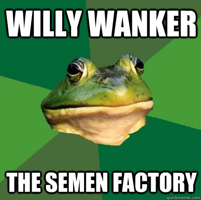 Willy Wanker The semen factory  Foul Bachelor Frog