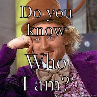 DO YOU KNOW WHO I AM? Creepy Wonka