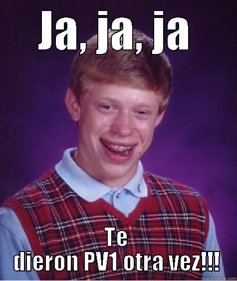 Jarra malo!!! - JA, JA, JA TE DIERON PV1 OTRA VEZ!!! Bad Luck Brian
