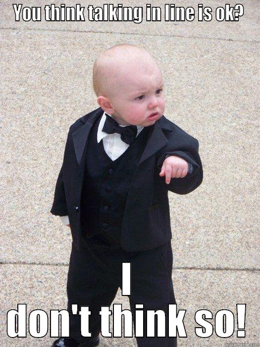 YOU THINK TALKING IN LINE IS OK? I DON'T THINK SO! Baby Godfather