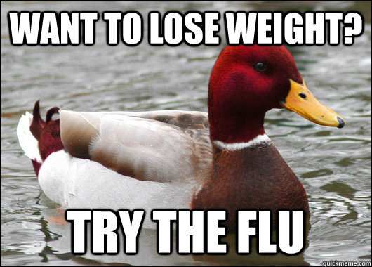 Want to lose weight? Try the flu  Malicious Advice Mallard