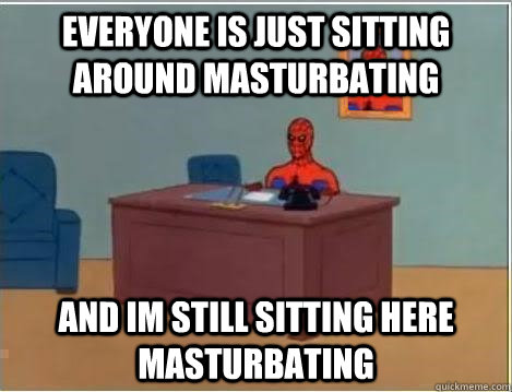 Everyone is just sitting around masturbating and im still sitting here masturbating  Spiderman Desk