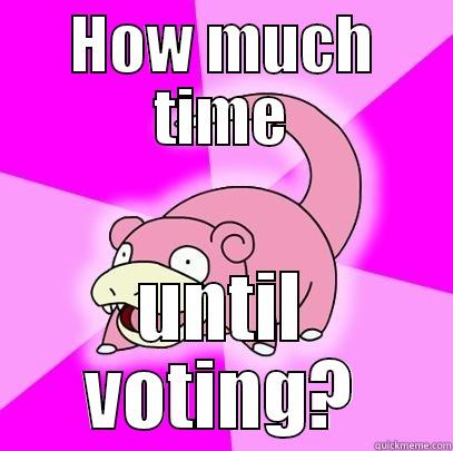 HOW MUCH TIME UNTIL VOTING? Slowpoke
