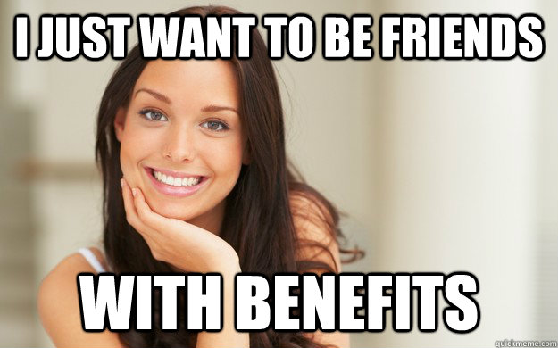 I just want to be friends With benefits - I just want to be friends With benefits  Good Girl Gina