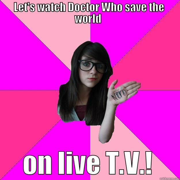 LET'S WATCH DOCTOR WHO SAVE THE WORLD   ON LIVE T.V.!  Idiot Nerd Girl