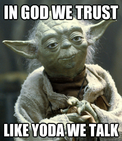 in god we trust like yoda we talk  Backwards Yoda