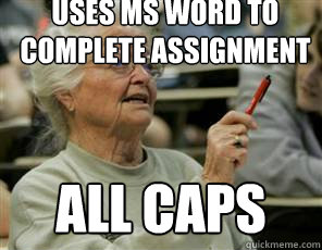 uses ms word to complete assignment all caps  Senior College Student