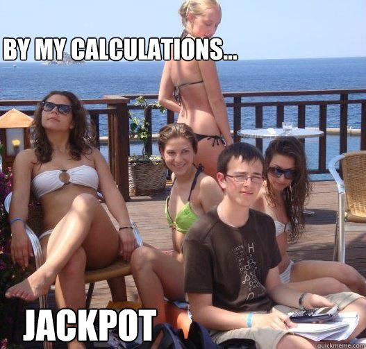 By my calculations... JACKPOT  Priority Peter