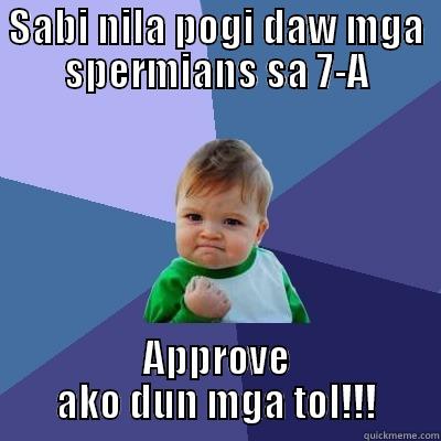 Spermians Roleout - SABI NILA POGI DAW MGA SPERMIANS SA 7-A APPROVE AKO DUN MGA TOL!!! Success Kid