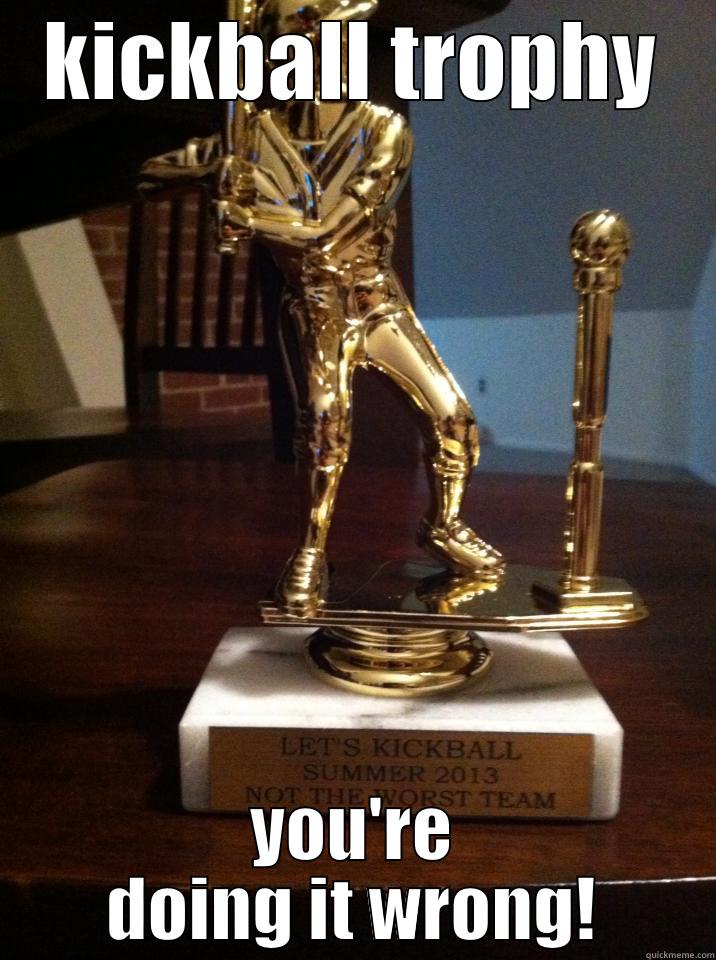 KICKBALL TROPHY YOU'RE DOING IT WRONG! Misc