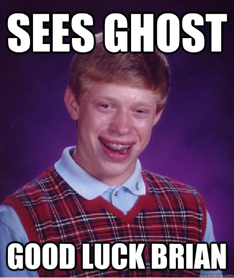 sees ghost good luck brian  Bad Luck Brian