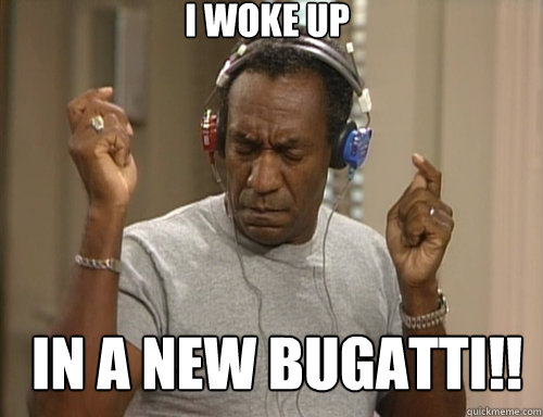 I woke up in a new bugatti!!  Bill Cosby Headphones