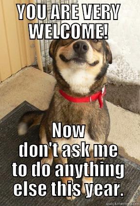 YOU ARE VERY WELCOME! NOW DON'T ASK ME TO DO ANYTHING ELSE THIS YEAR. Good Dog Greg