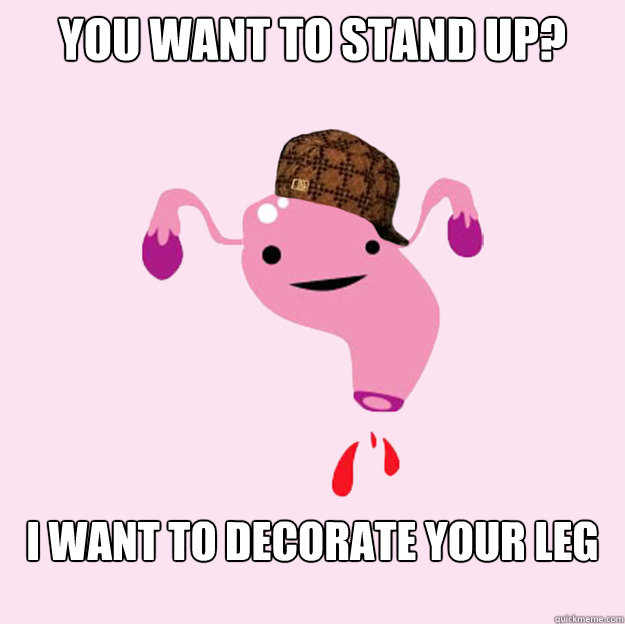 You want to stand up? I want to decorate your leg  scumbag uterus valentines day