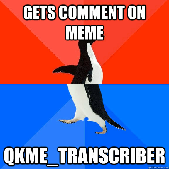 gets comment on meme qkme_transcriber  Socially Awesome Awkward Penguin