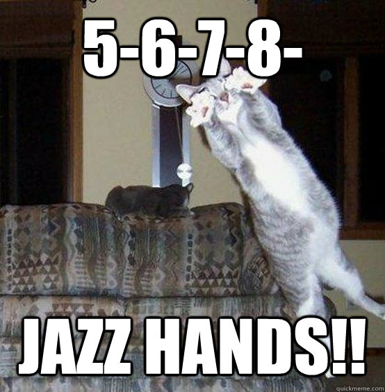 5-6-7-8- jazz hands!!  Jazz Hands