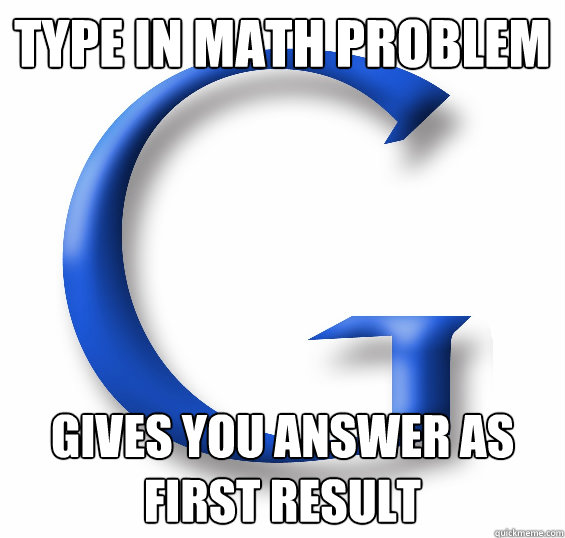 Type in Math Problem Gives you Answer as first result  Good Guy Google