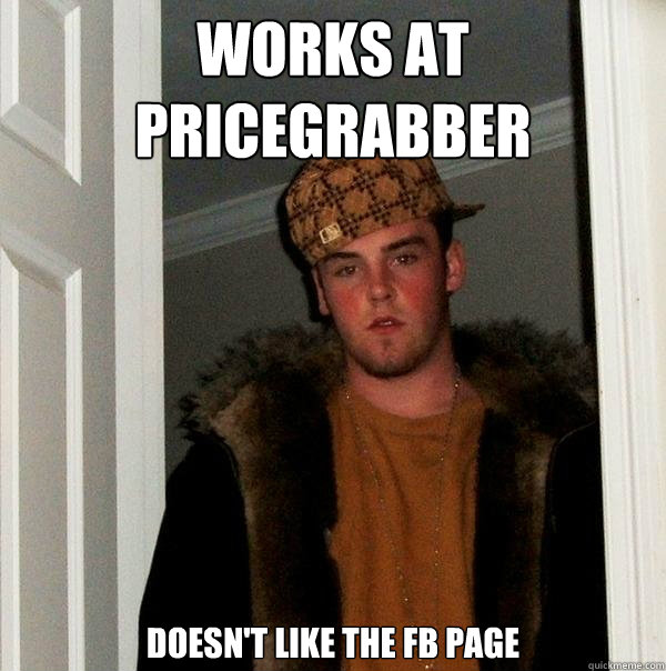 Works at PriceGrabber Doesn't like the FB page  Scumbag Steve