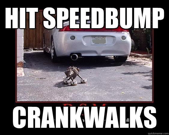 Hit speedbump Crankwalks  Hit speedbump