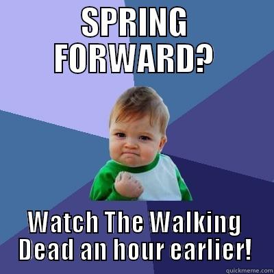 SPRING FORWARD? WATCH THE WALKING DEAD AN HOUR EARLIER! Success Kid