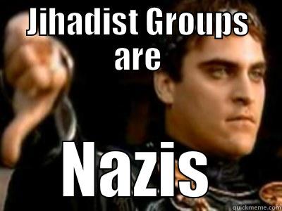 JIHADIST GROUPS ARE NAZIS Downvoting Roman