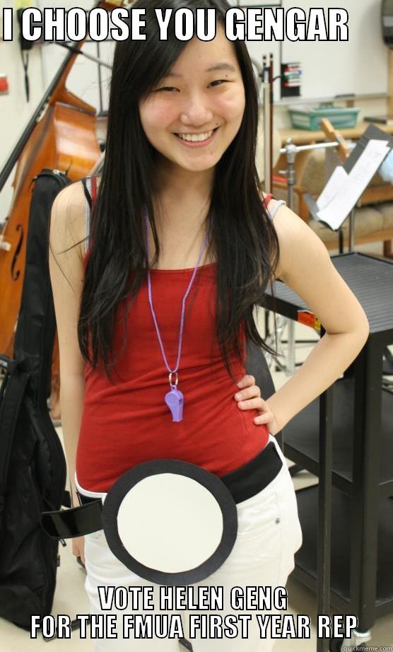 I CHOOSE YOU GENGAR       VOTE HELEN GENG FOR THE FMUA FIRST YEAR REP Misc