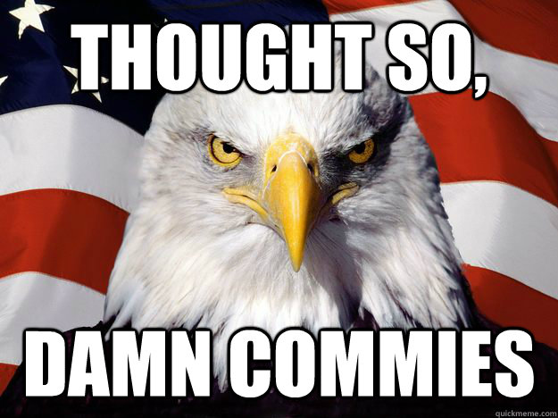 thought so, damn commies  One-up America