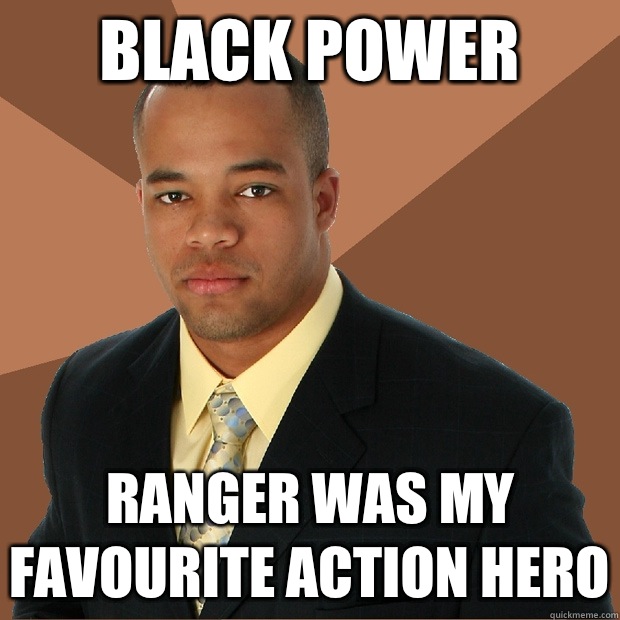 black power ranger was my favourite action hero  Successful Black Man