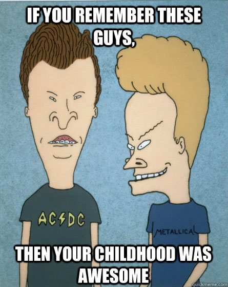 If you remember these guys, then your childhood was awesome  Beavis and Butthead