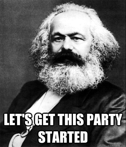  Let's get this party started -  Let's get this party started  KARL MARX