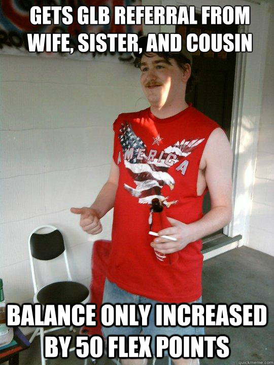 Gets GLB referral from wife, sister, and cousin Balance only increased by 50 Flex Points  Redneck Randal