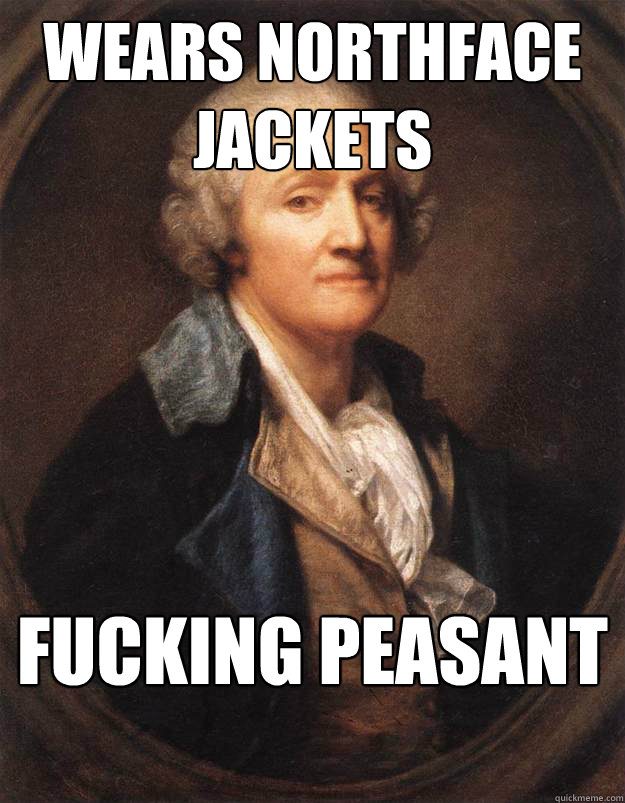 wears northface jackets Fucking Peasant - wears northface jackets Fucking Peasant  Fucking Peasant