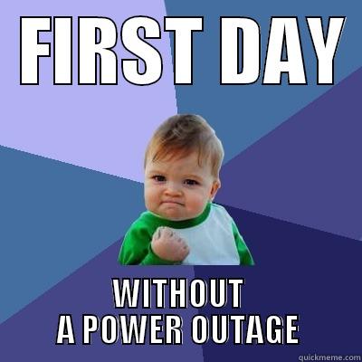  FIRST DAY  WITHOUT A POWER OUTAGE Success Kid