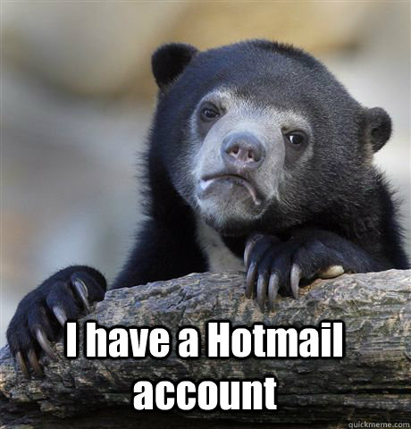  I have a Hotmail account  Confession Bear