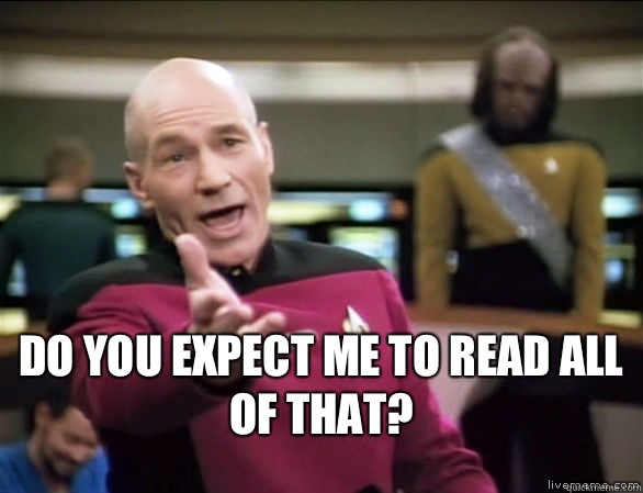  do you expect me to read all of that?  Annoyed Picard HD