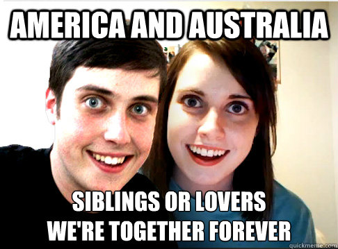 America and Australia siblings or lovers
we're together forever  