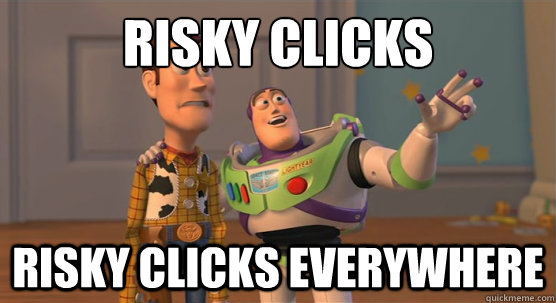 Risky clicks risky clicks everywhere  