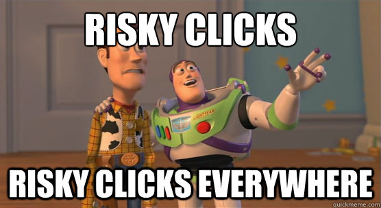 Risky clicks risky clicks everywhere  Toy Story Everywhere