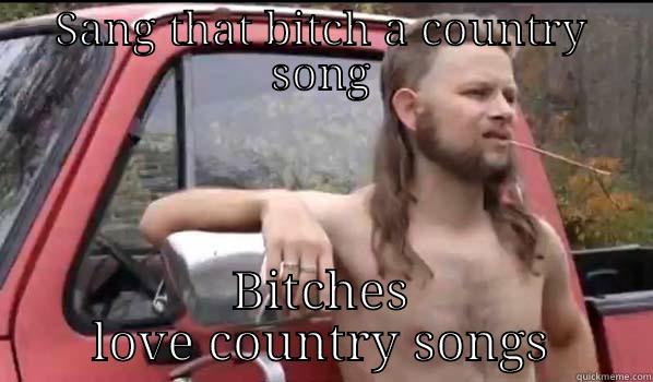 country love - SANG THAT BITCH A COUNTRY SONG BITCHES LOVE COUNTRY SONGS Almost Politically Correct Redneck