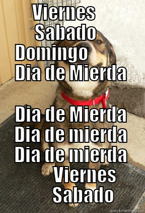 VIERNES     SABADO    DOMINGO            DIA DE MIERDA DIA DE MIERDA DIA DE MIERDA DIA DE MIERDA         VIERNES        SABADO Good Dog Greg